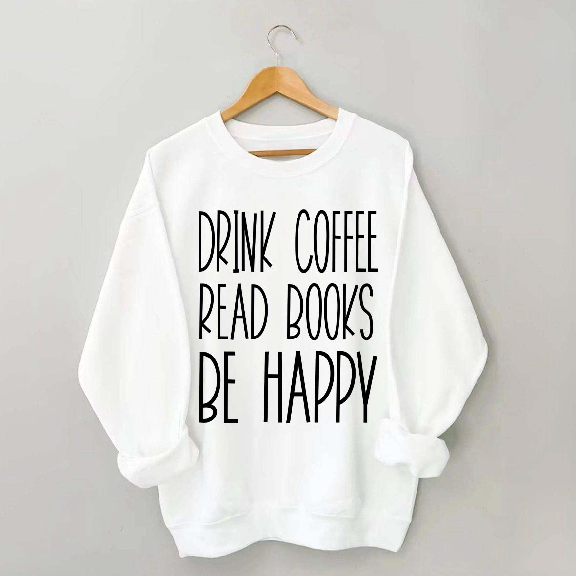Cute Drink Coffee Read Books Be Happy Sweatshirt
