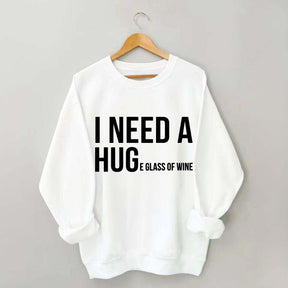 I Need A Huge Glass Of Wine Sweatshirt