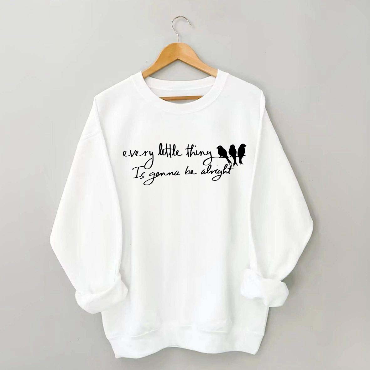 Every Little Thing Gonna Be Alright Sweatshirt