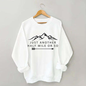 Just Another Half Mile or So Sweatshirt