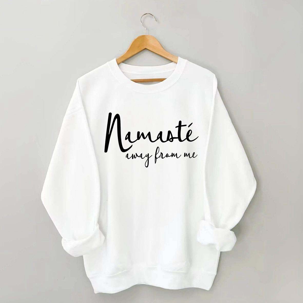Namaste Away From Me Sweatshirt