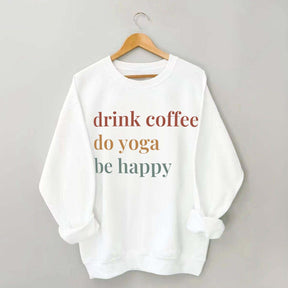 Drink Coffee Do Yoga Be Happy Sweatshirt