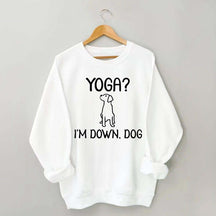 Funny Yoga I'm Down Dog Sweatshirt