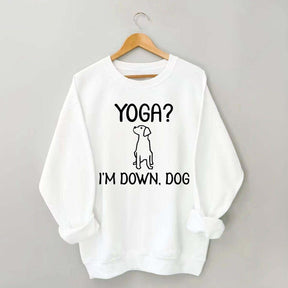 Funny Yoga I'm Down Dog Sweatshirt