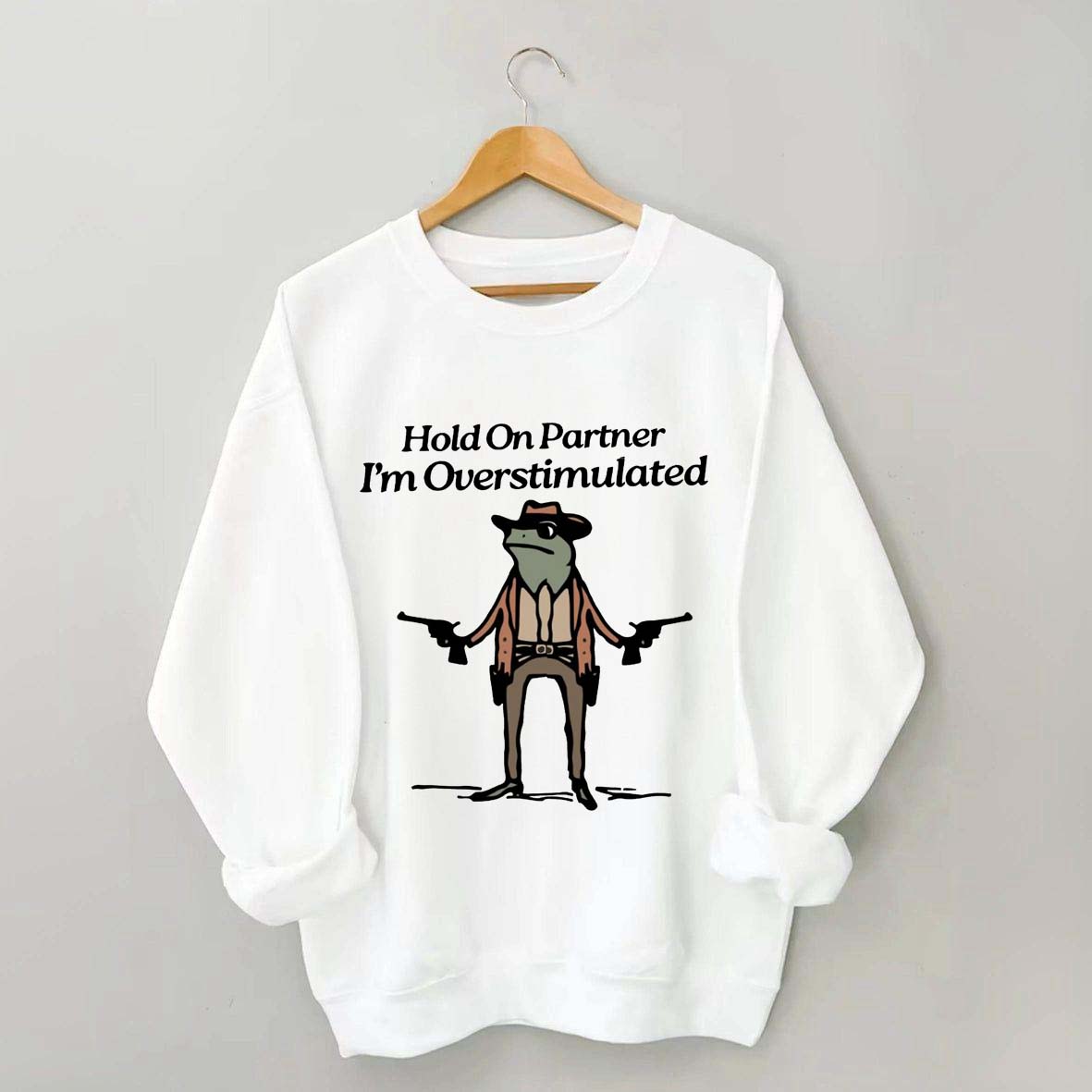 Cowboy Frog Hold On Partner Im Overstimulated Sweatshirt