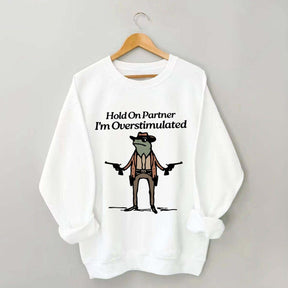 Cowboy Frog Hold On Partner Im Overstimulated Sweatshirt