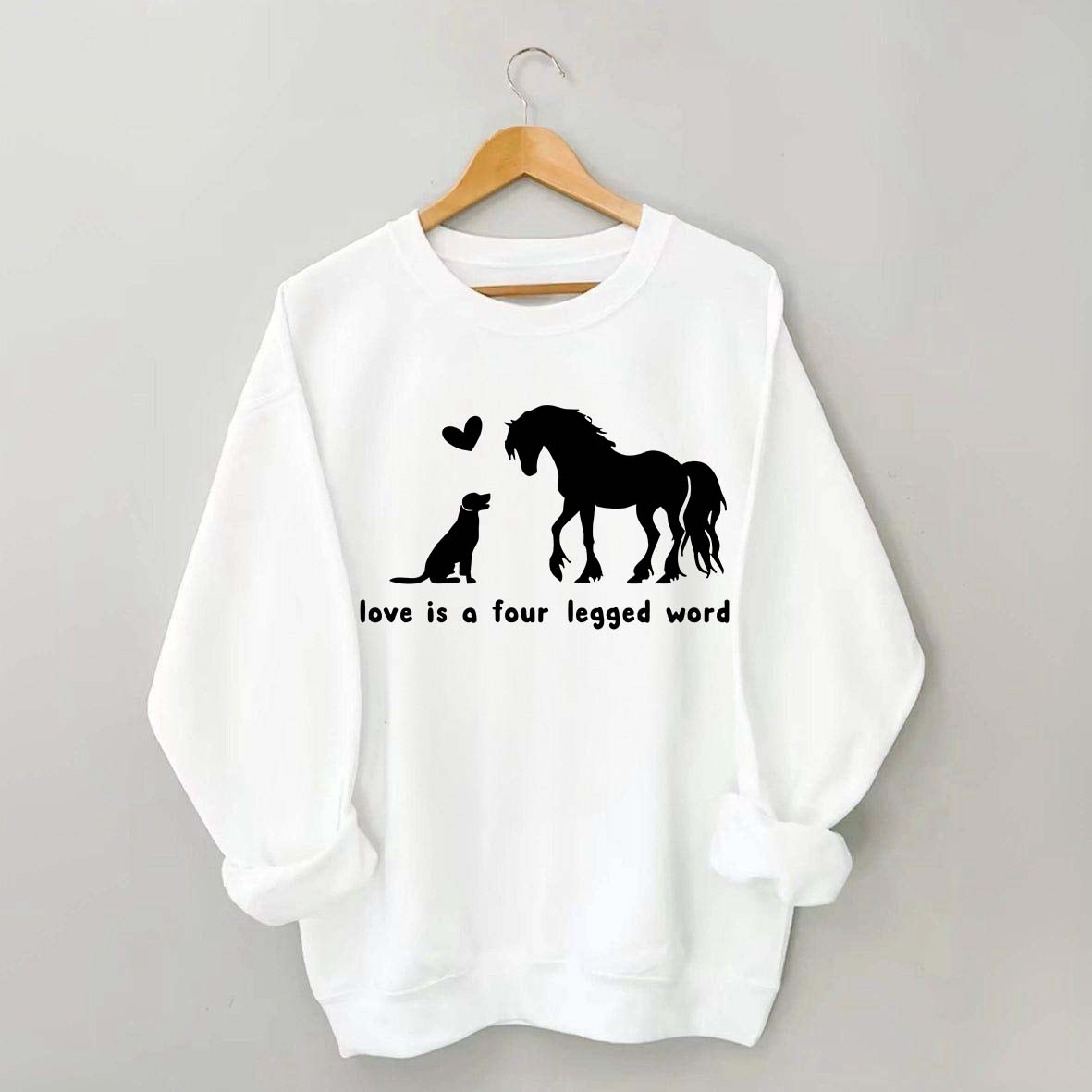 Horse Dog Love Is A Four Legged Word Sweatshirt