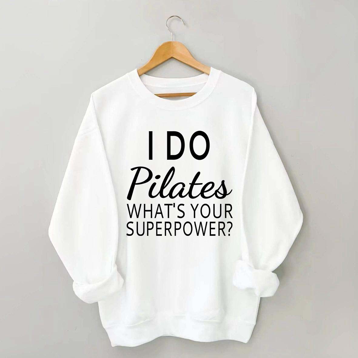 I Do Pilates What's Your Superpower Sweatshirt