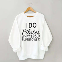 I Do Pilates What's Your Superpower Sweatshirt
