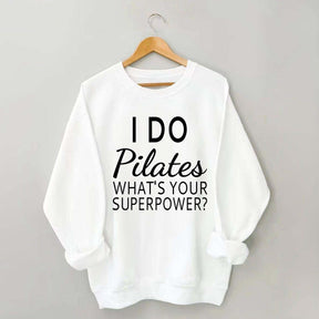 I Do Pilates What's Your Superpower Sweatshirt