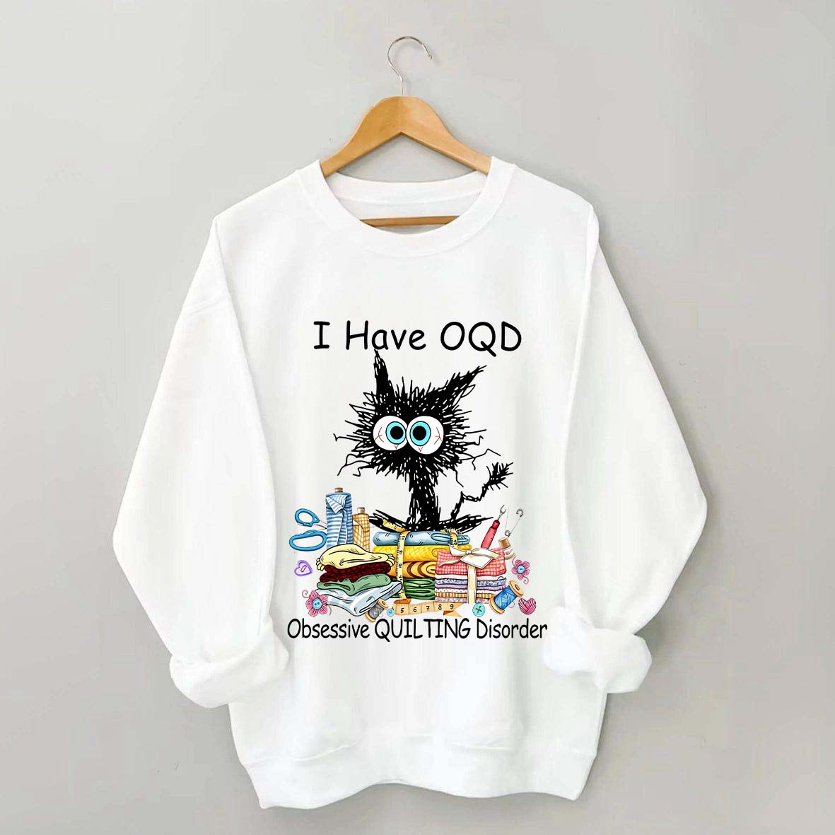 I Have OQD Obsessive Quilting Disorder Sweatshirt