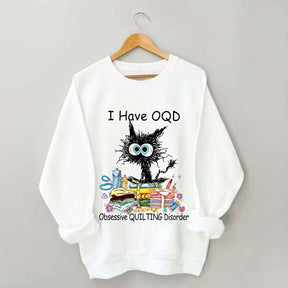 I Have OQD Obsessive Quilting Disorder Sweatshirt