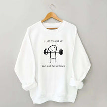 I Lift Things Up And Put Them Down Minimalist Fitness Sweatshirt