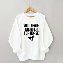 Will Trade Brother For Horse Sweatshirt