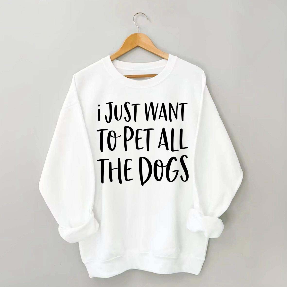 I Just Want To Pet All The Dogs Sweatshirt