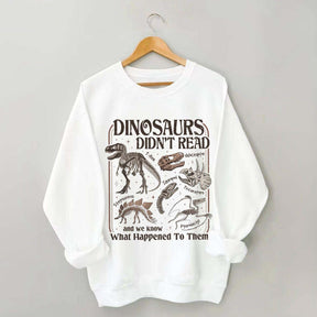 Dinosaurs Didn't Read Sweatshirt