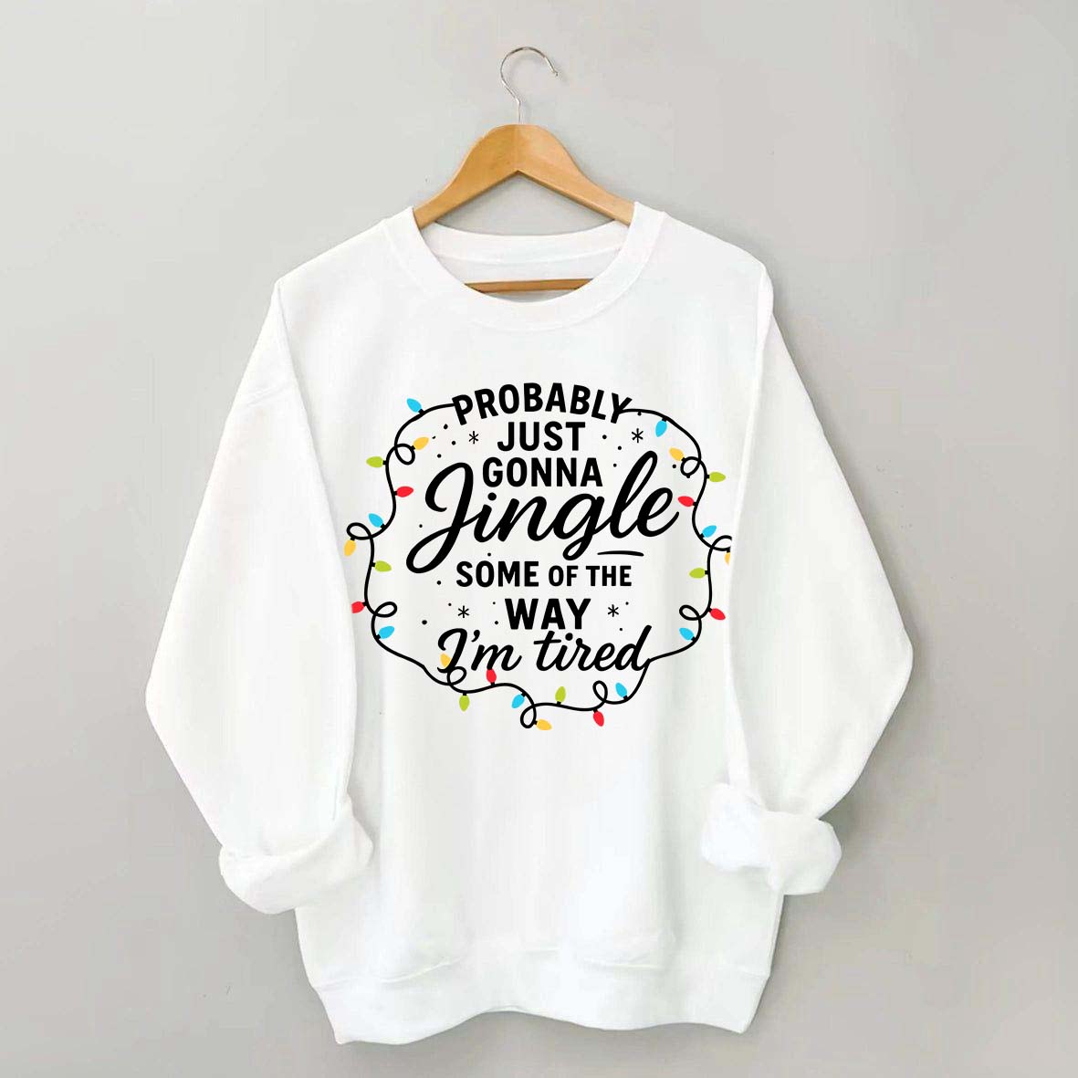 Christmas Probably Just Gonna Jingle Some Of The Way I'm Tired Sweatshirt