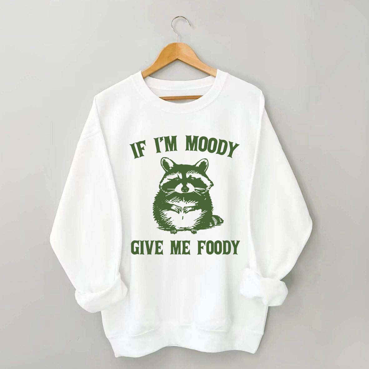 If I'm Moody Give Me Foody Sweatshirt