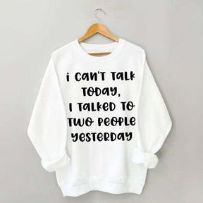 I Can't Talk Today I Talked To Two People Yesterday Sweatshirt
