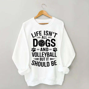 Dogs and Volleyball Life Quote Sweatshirt