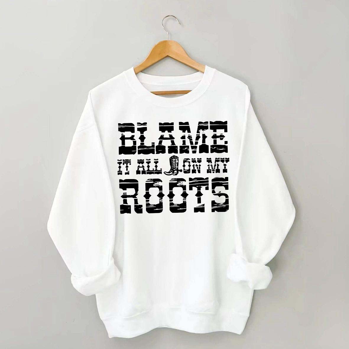 Blame it All on My Roots Country Music Sweatshirt