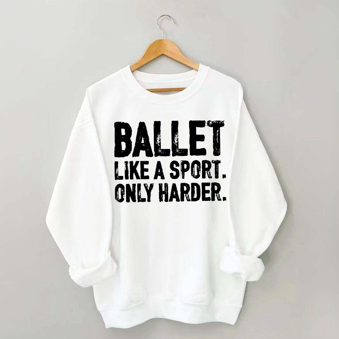 Ballet Like A Sport Only Harder Sweatshirt