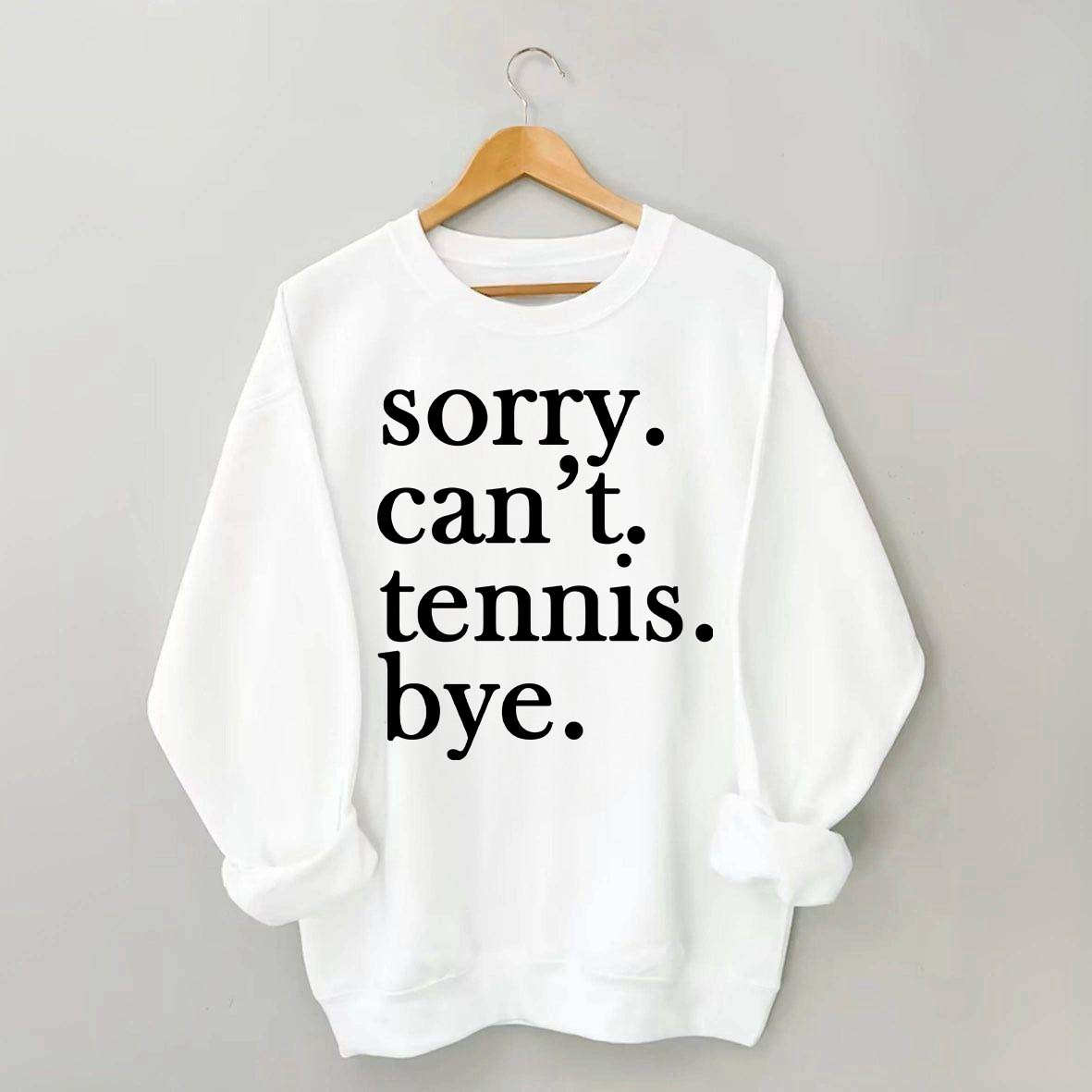 Sorry Can't Tennis Bye Sweatshirt