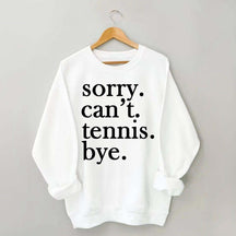 Sorry Can't Tennis Bye Sweatshirt