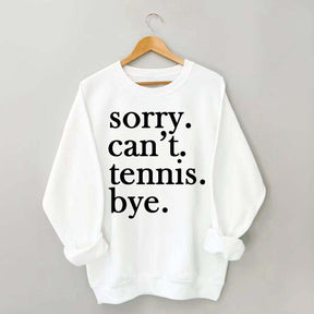 Sorry Can't Tennis Bye Sweatshirt
