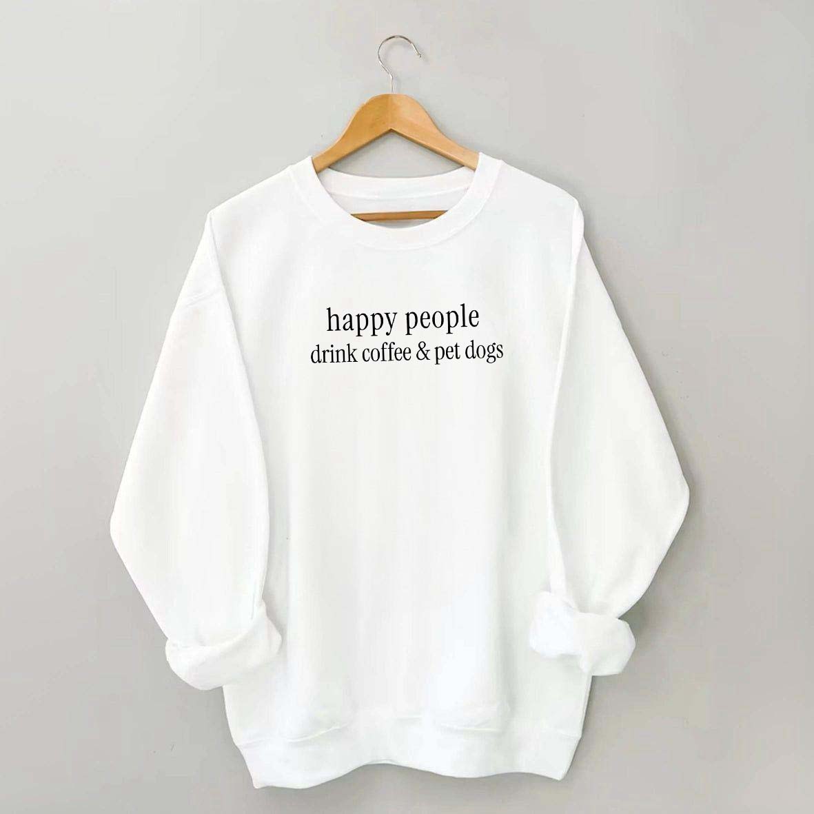 Happy People Drink Coffee & Pet Dogs Sweatshirt