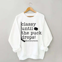 Classy Until the Puck Drops Mom Sweatshirt