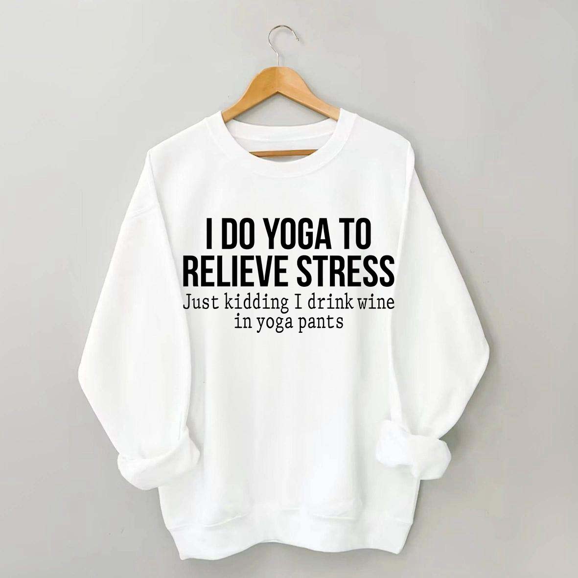 I Do Yoga To Relieve Stress Sweatshirt