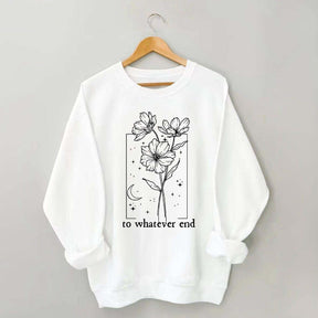 To Whatever End Sweatshirt