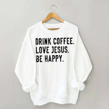 Retro Drink Coffee Love Jesus Be Happy Sweatshirt