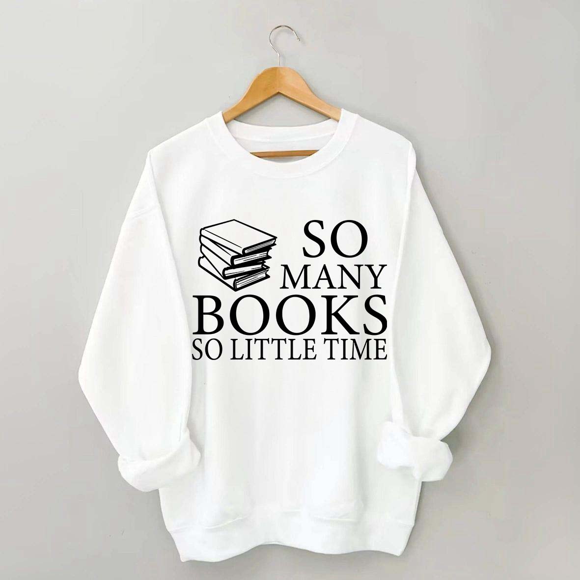 So Many Books So Little Time Lover Sweatshirt