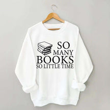 So Many Books So Little Time Lover Sweatshirt