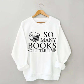 So Many Books So Little Time Lover Sweatshirt