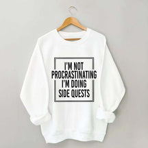 I'm Not Procrastinating I'm Doing Side Quests Sweatshirt
