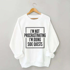 I'm Not Procrastinating I'm Doing Side Quests Sweatshirt
