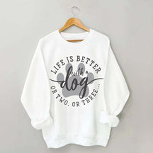 Life is Better with a Dog Sweatshirt