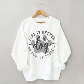 Life is Better with a Dog Sweatshirt