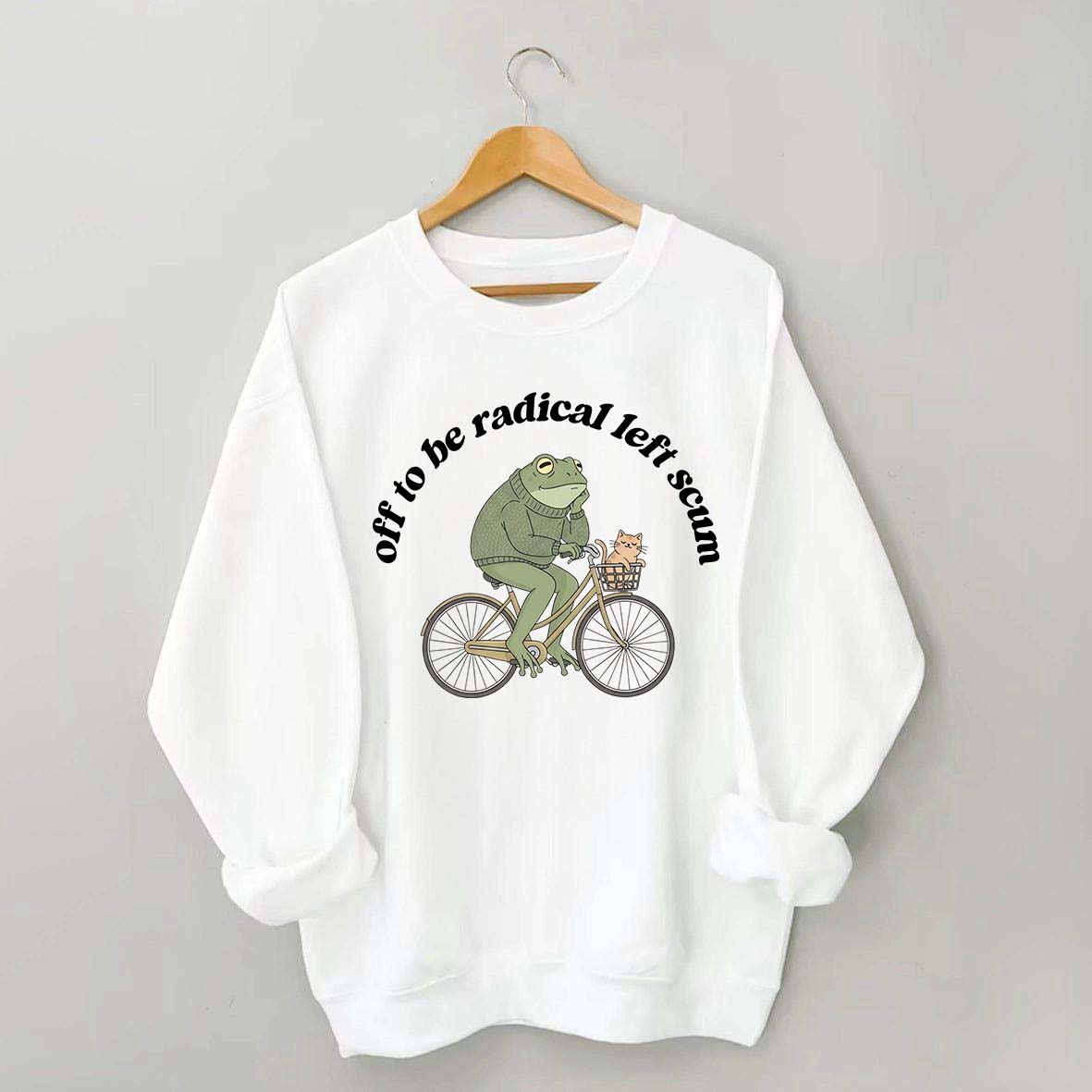 Funny Off To Be Radical Left Scum Sweatshirt
