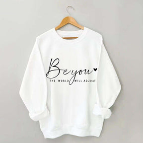 Be You The World Will Adjust Inspirational Sweatshirt