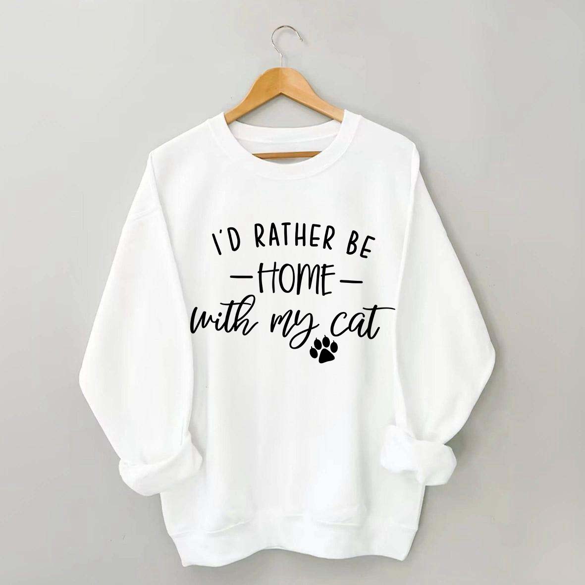 Crazy I'd Rather be Home With My Cat Sweatshirt