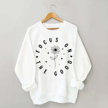 Focus On The Good Motivational Sweatshrit