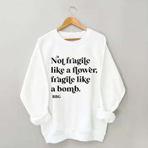 Not Fragile Like a Flower Sweatshirt