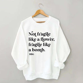 Not Fragile Like a Flower Sweatshirt