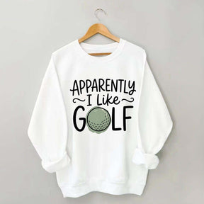 Apparently I Like Golf Sweatshirt