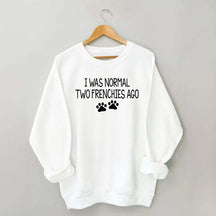 I Was Normal Two Frenchies Ago Mom Sweatshirt