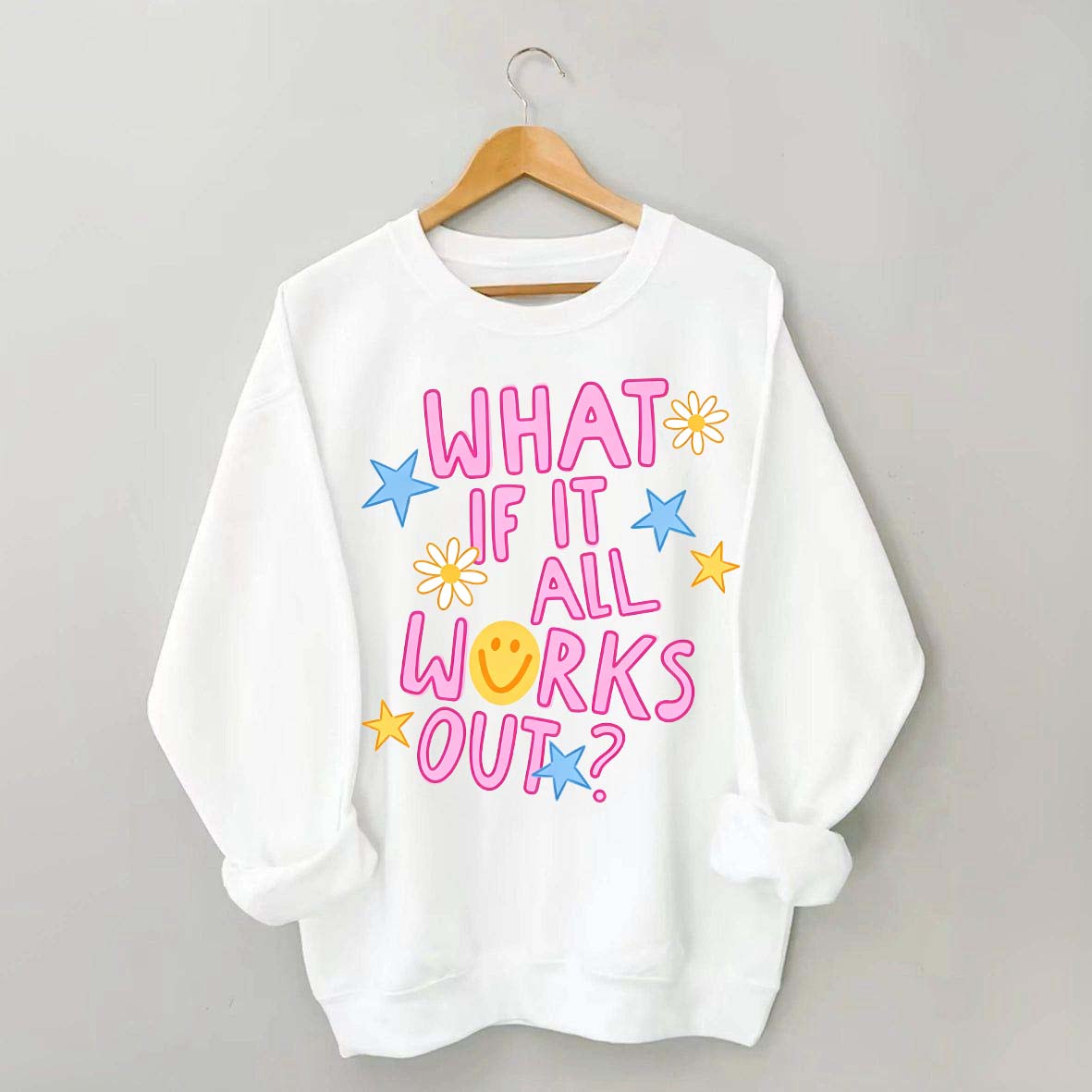 What If It All Works Out Sweatshirt